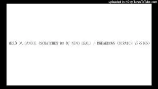 MELÔ DA GANGUE (SCRATCHES DO DJ NINO LEAL) / BREAKDOWN (SCRATCH VERSION)