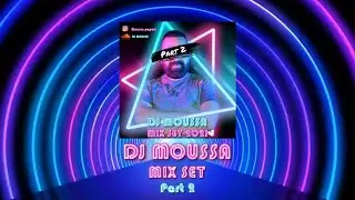 Dj Moussa Mix Set Part 2