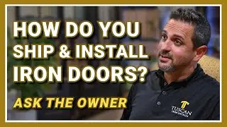 Shipping & Installation: Working With Home Builders at Tuscan Iron Entries | Ask the Owner