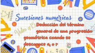 Sucesiones numéricas #15: Deducción del término general de una p. geométrica desconocidos a1 y r.