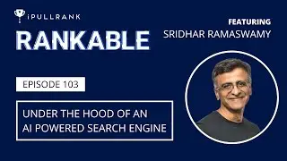 Under the Hood of an AI Powered Search Engine ft. Sridhar Ramaswamy - Rankable Ep. 103