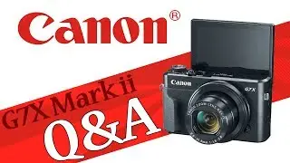 Canon G7X Mark ii Photography: Q&A—Part 2