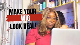 How to Make Your Wig Look Real & Natural || Beginner-Friendly ||