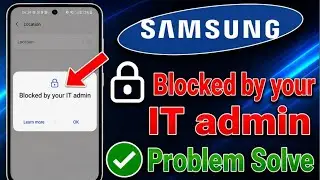 Blocked by your IT Admin samsung  | Samsung Blocked by work policy | Blocked by your ITAdmin Problem