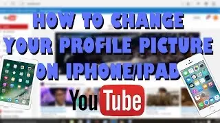 How To Change YouTube Profile Picture On iPad/iPhone (2017)