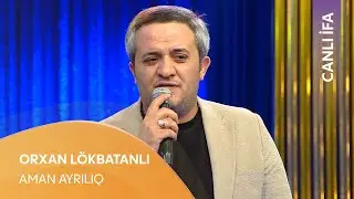 Orxan Lökbatanlı - Aman Ayrılıq (Canlı İfa)