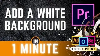 Creating A White Background In Premiere | Change Black Background To White