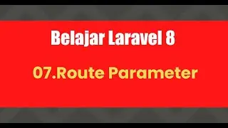 Belajar Laravel 8 | 07.Route Parameter
