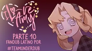 I LOVE AMY (FANDUB EN ESPAÑOL POR #TeamUnderDub) || PARTE 10