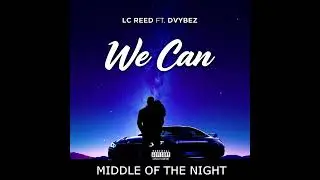 LC REED x DVYBEZ - We Can (Middle Of The Night)