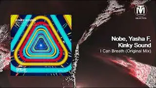 Nobe, Yasha F, Kinky Sound - I Can Breath (Original Mix) [Ritual]