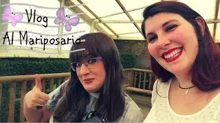 VLOG | ¡NOS VAMOS AL MARIPOSARIO!