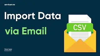 ServiceNow - Import Data via Email