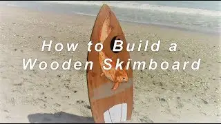 How to Build a Wooden Skimboard