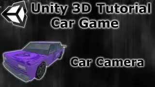 #4 How to make a Car game - Unity 3D Tutorial - Car Camera