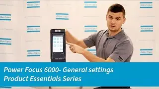 Power Focus 6000 Product Essentials Series: General settings | Atlas Copco USA