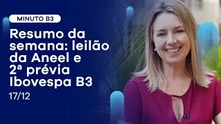 Resumo da semana: leilão da Aneel e 2ª prévia do Ibovespa B3 | Minuto B3 - 17/12/2021