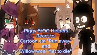 Piggy the OG/5 Helpers React to Cartoon cat ''Run away'' and Willow wolf ''Yet To Die'' [ Part 39 ]