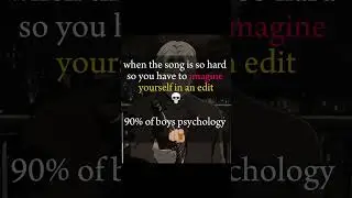 When boys heard a song.                                 Men’s psychology