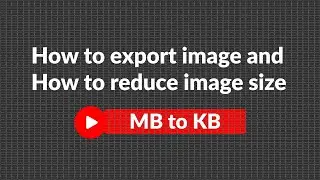 How to export image and how to reduce image size | Mb to Kb