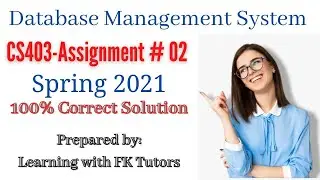 CS403 Assignment # 02 Solution Spring 2021, Learning with FK Tutors, CS403 Assignment # 02 Solution