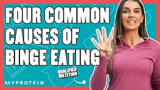 Why Do We Binge Eat? What Causes Binge Eating? | Nutritionist Explains... | Myprotein