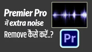 Remove extra noise in Premiere Pro | Denoiser Effect | The Creator Bhai