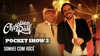 Chrystian & Ralf - Pocket Show 3 - Sonhei com você