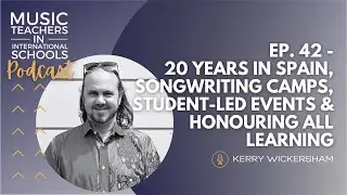 EP. 42 - 20 years in Spain, songwriting camps, student-led events & honouring all learning