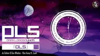 Jo Cohen & Sex Whales - Run Away ft. Lusil | DLS Release