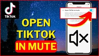 How to Open TikTok In Mute I Mute TikTok Videos When You Open The App