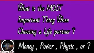 What is the MOST Important Thing When Choosing a Life partner ?| Science Edge