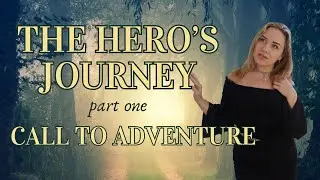 The HERO'S JOURNEY Part One: The Call to Adventure. How to live your own MYTHIC tale!