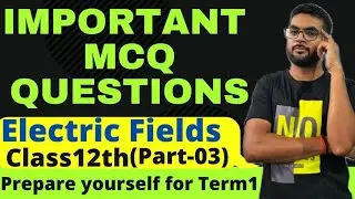 Most Important MCQ Questions Of Electric Field|MCQ question of physics class12th(Part-03)|#MCQ