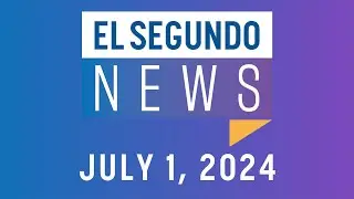 El Segundo News - July 1, 2024