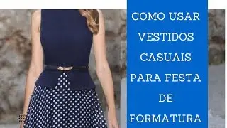 Dicas e Modelos de Vestidos Casuais Para Festa de Formatura