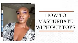 How To Masturbate Without Toys