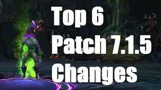Top 6 Patch 7.1.5 Changes!
