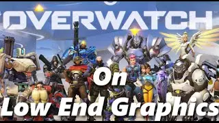 Overwatch: Low End PC Graphics Benchmarks