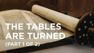 The Tables Are Turned (Part 1 of 2) - 03/20/23