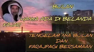 HANYA ADA DI BELANDA//TENGELAM NYA BULAN DAN FAJAR PAGI BERSAMAAN 