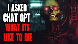 "I Asked Chat GPT What It's Like To Die" Creepypasta | Scary Story