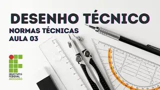 DESENHO TÉCNICO BÁSICO - AULA 03 - NORMAS TÉCNICAS.