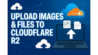 Day 9: How to Upload Images & Files to Cloudflare R2 (Step-by-Step Tutorial)