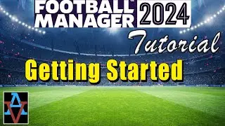 FM24: GETTING STARTED: A Beginner's Guide to Football Manager 2024 Tutorials