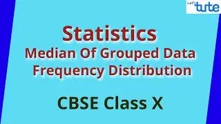 Statistics | Median Of Grouped Data | Frequency Distribution | Math CBSE | Letstute