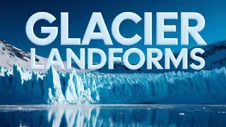 Glaciers and Their Landforms  A Deep Dive