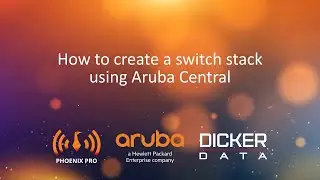 Aruba Central How-To Guide #6: Configuring Switch Stacks in Central