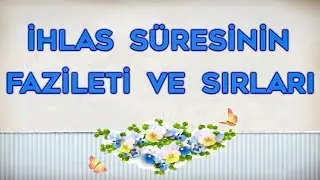 İHLAS SÜRESİ NİN FAZİLETİ VE SIRLARI