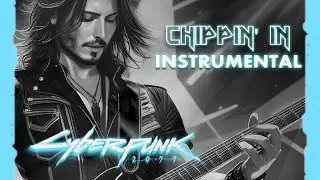 CHIPPIN' IN - Instrumental (Cyberpunk 2077)